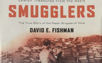 A Meditation Upon “The Book Smugglers – Partisans, Poets, and the Race to Save Jewish Treasures from the Nazis – The True Story of the Paper Brigade of Vilna”